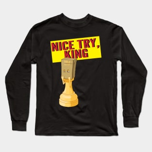 Nice Try King Long Sleeve T-Shirt